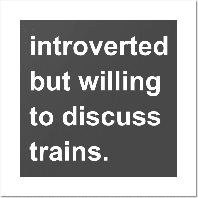 Introverted But Willing To Discuss Trains Wall Art by introvertshirts